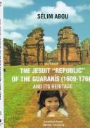 Cover of: The Jesuit "Republic" of the Guaranís (1609-1768) and its heritage by Sélim Abou