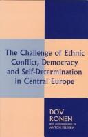 Cover of: challenge of ethnic conflict, democracy, and self-determination in Central Europe | Dov Ronen