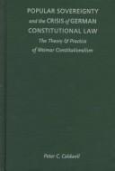 Cover of: Popular sovereignty and the crisis of German constitutional law: the theory & practice of Weimar constitutionalism