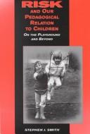 Cover of: Risk and our pedagogical relation to children by Smith, Stephen J.