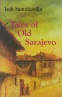 Cover of: Tales of old Sarajevo by Isak Samokovlija