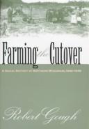 Cover of: Farming the cutover: a social history of Northern Wisconsin, 1900-1940