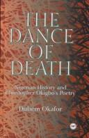 Cover of: The dance of death: Nigerian history and Christopher Okigbo's poetry