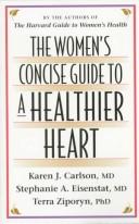 Cover of: The women's concise guide to a healthier heart by Karen J. Carlson