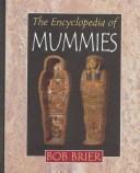 Cover of: The encyclopedia of mummies by Bob Brier