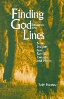 Cover of: Finding God between the lines: new insights from familiar passages and places