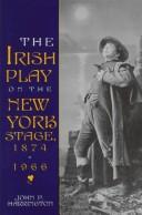 Cover of: The Irish play on the New York stage, 1874-1966