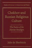 Cover of: Chekhov and Russian religious culture: the poetics of the Marian paradigm