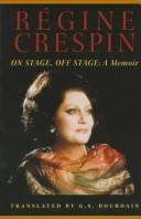 On stage, off stage by Régine Crespin