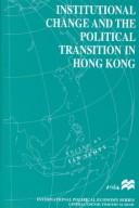 Cover of: Institutional change and the political transition in Hong Kong