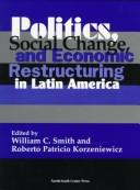 Cover of: Politics, social change, and economic restructuring in Latin America by edited by William C. Smith and Roberto Patricio Korzeniewicz.