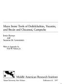 Cover of: Maya stone tools of Dzibilchaltún, Yucatán, and Becán and Chicanná, Campeche by Irwin Rovner
