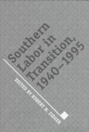 Cover of: Southern labor in transition, 1940-1995