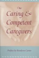 Cover of: Caring & competent caregivers by Robert M. Moroney ... [et al.] ; with contributions from Pam Davis ... [et al].