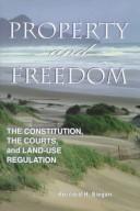 Cover of: Property and freedom: the constitution, the courts, and land-use regulation