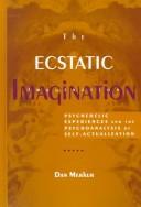Cover of: The ecstatic imagination: psychedelic experiences and the psychoanalysis of self-actualization