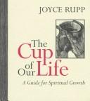 Cover of: The cup of our life by Joyce Rupp