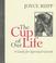 Cover of: The cup of our life