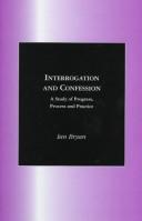 Cover of: Interrogation and confession: a study of progress, process, and practice