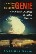 Cover of: Caging the nuclear genie: an American challenge for global security