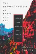 Cover of: The blood-marriage of earth and sky: Robert Penn Warren's later novels