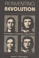 Cover of: Reinventing revolution: the renovation of left discourse in Cuba and Mexico