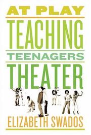 Cover of: At play ; teaching teenagers theater by Elizabeth Swados