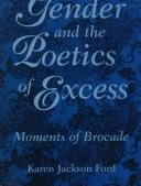 Cover of: Gender and the poetics of excess: moments of brocade