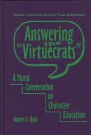 Cover of: Answering the "virtuecrats": a moral conversation on character education