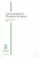 Cover of: Advancement of photonics for space by Edward W. Taylor, editor ; sponsored by SPIE--The International Society for Optical Engineering ; cooperating organizations, NARSIA--North American Remote Sensing Industries Association [and] ASPRS--American Society for Photogrammetry and Remote Sensing.