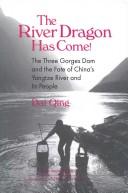 Cover of: The river dragon has come!: the Three Gorges dam and the fate of China's Yangtze River and its people