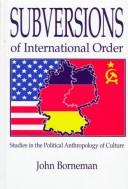 Cover of: Subversions of international order: studies in the political anthropology of culture
