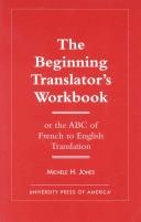 Cover of: The beginning translator's workbook by Michèle H. Jones