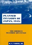 Cover of: Planned invasion of Japan, 1945: the Siberian weather advantage