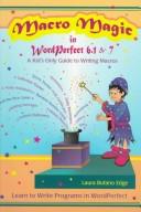 Cover of: Macro magic in WordPerfect 6.1 & 7: a kid's only guide to writing macros : learn to write programs in WordPerfect