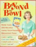 Cover of: Beyond the bowl: the cereal lover's ultimate cookbook