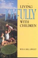 Cover of: Living joyfully with children by Win Sweet