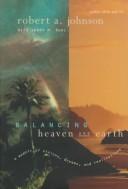 Balancing heaven and earth by Robert A. Johnson