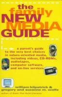 Cover of: The family new media guide: a parents' guide to the very best choices in values-oriented media, including videos, CD-ROMs, audiotapes, computer software, and on-line services
