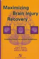 Maximizing brain injury recovery by Linda E. Mackay