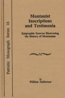 Cover of: Montanist inscriptions and testimonia: epigraphic sources illustrating the history of Montanism