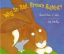 Cover of: Why so sad, Brown Rabbit?
