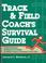 Cover of: Track & field coach's survival guide