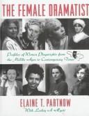 Cover of: The female dramatist: profiles of women playwrights from  the Middle Ages to contemporary times
