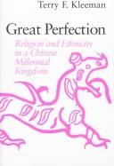 Cover of: Great Perfection =: [Ta Chʻeng] : religion and ethnicity in a Chinese millennial kingdom