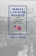 Cover of: While cannons roared: the Civil War behind the lines