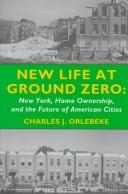 Cover of: New life at ground zero: New York, home ownership, and the future of American cities