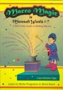 Cover of: Macro magic in Microsoft Word 6 & 7: a kid's only guide to writing macros : learn to write programs in Word Basic