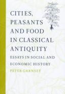 Cover of: Cities, peasants, and food in classical antiquity: essays in social and economic history