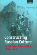 Cover of: Constructing Russian culture in the age of revolution, 1881-1940
